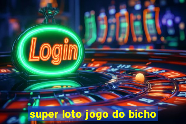 super loto jogo do bicho